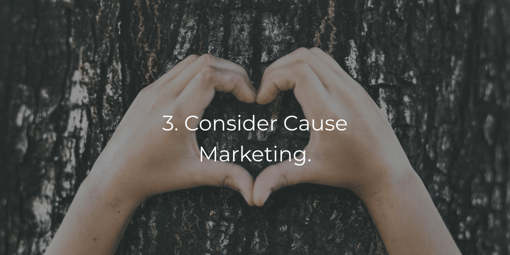 3. Consider cause marketing.