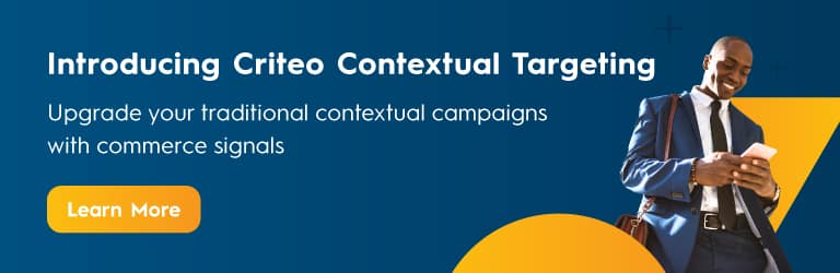 Introducing Criteo Contextual Targeting. Upgrade your traditional contextual campaigns with commerce signals. Click here to learn more.